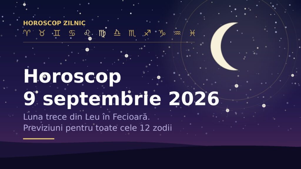 Horoscop 9 septembrie 2026: Ziua în care entuziasmul de dimineață se transformă în listă de sarcini